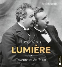 Les frères Lumière : Inventeurs du 7e Art