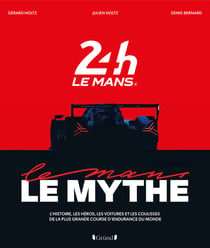 Les 24 heures du Mans, le mythe - Le livre officiel