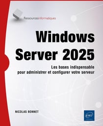 Windows Server 2025 : Les bases indispensables pour administrer et configurer votre serveur