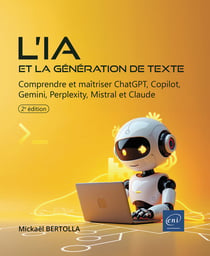L'IA et la génération de texte : Comprendre et maîtriser ChatGPT, Copilot, Gemini, Perplexity, Mistral et Claude (2e édition)
