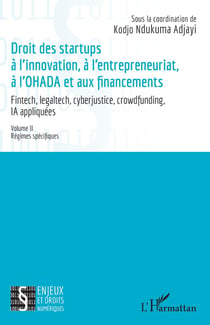 Droit des startups à l'innovation, à l'entrepreneuriat, à L'OHADA et aux financements Volume II : Régimes spécifiques