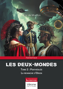 Les deux-Mondes - Tome 2 : Penthésilée - La revanche d'Orion