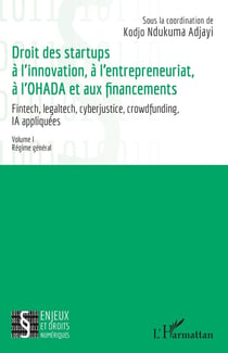 Droit des startups à l'innovation, à l'entrepreneuriat, à L'OHADA et aux financements Volume I : Régime général