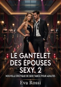 Le Gantelet des Épouses Sexy. 2 : Nouvelle Érotique de Sexe Tabou pour Adultes