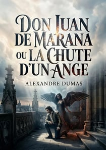 Don Juan de Marana - ou La Chute d'un ange : Une pièce théâtrale d'Alexandre Dumas explorant la rédemption et la damnation à travers le personnage de Don Juan de Marana