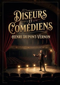 Diseurs et Comédiens : Une exploration de l'art de la diction et de la performance théâtrale par Henri Dupont Vernon