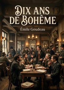 Dix ans de Bohême : Un récit vivant de la bohème parisienne du XIXe siècle, offrant un aperçu de la poésie et de l'art à Montmartre.