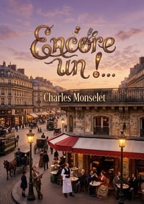 Encore un !... : Les chroniques parisiennes et les poèmes d'un gastronome une sélection des meilleures oeuvres de Charles Monselet.