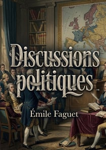 Discussions politiques : Une analyse des idées maîtresses de la Révolution française par Émile Faguet, offrant une perspective sur l'esprit démocratique du XIXe siècle.