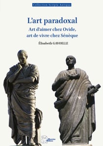 L'art paradoxal : Art d'aimer chez Ovide, art de vivre chez Sénèque