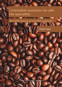 L'irrésistible ascension du café (de spécialité) : Nouvelles moeurs et nouvelles pratiques