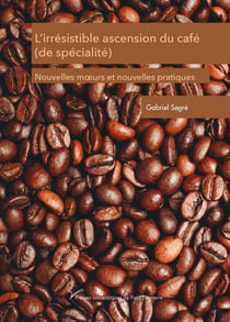 L'irrésistible ascension du café (de spécialité) : Nouvelles moeurs et nouvelles pratiques