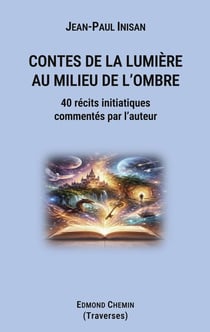 Contes de la lumière au milieu de l'ombre : 40 récits initiatiques commentés par l'auteur