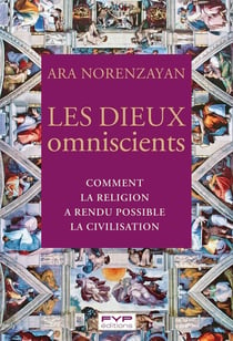 Les dieux omniscients : Comment la religion a rendu possible la civilisation