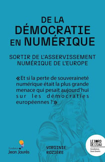 De la démocratie en numérique. Sortir de l'asservissement numérique de l'Europe