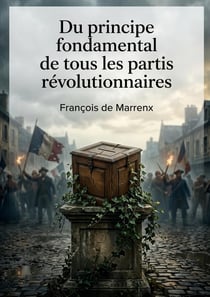 Du principe fondamental de tous les partis révolutionnaires : Une critique acerbe des fondements idéologiques des mouvements révolutionnaires.