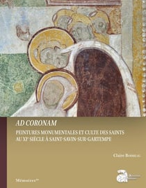 Ad coronam : Peintures monumentales et cultes des saints au XIe siècle à Saint-Savin-sur-Gartempe