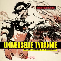 Universelle tyrannie : Massacres et génocides de l'an 1000 à l'an 2000