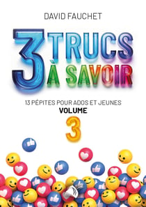 3 Trucs à savoir : 13 pépites pour ados et jeunes