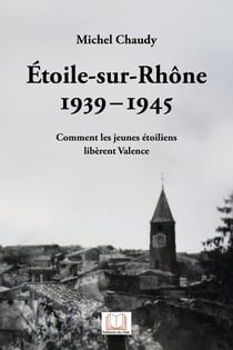 Étoile-sur-Rhône 1939-1945 : Comment les jeunes étoiliens libèrent Valence