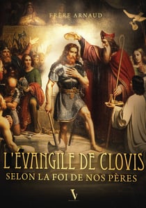L'évangile de Clovis : selon la foi de nos pères