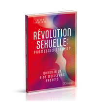 Révolution sexuelle : Promesses tenues? Quand Dieu a de meilleurs projets