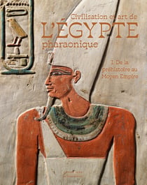 Civilisation et art de l'Égypte pharaonique : De la préhistoire au Moyen Empire