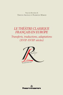 Le théâtre classique français en Europe : Transferts, traductions, adaptations (XVIIe-XVIIIe siècles)