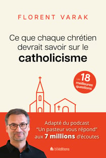 Ce que chaque chrétien devrait savoir sur le catholicisme : Les 18 meilleures questions