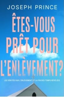 Êtes-vous prêt pour l'enlèvement ? Les vérités sur l'enlèvement et la fin des temps révélées