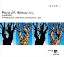 Robert M. Helmschrott: Lamento - Vom Dunkel ins Licht · From Darkness into Light