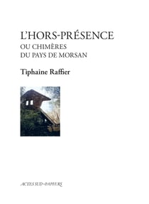 L'hors-présence : Ou chimères du pays de Morsan