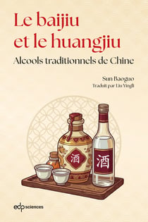 Les alcools nationaux chinois : Histoire et fabrication du Baijiu et du Huangjiu