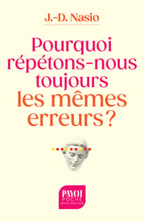 Pourquoi répétons-nous toujours les mêmes erreurs ?
