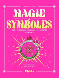 Magie & Symboles : 300 symboles pour percer les mystères de la magie
