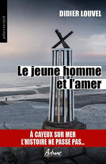 LE JEUNE HOMME ET L'AMER : À CAYEUX SUR MER  L'HISTOIRE NE PASSE PAS...