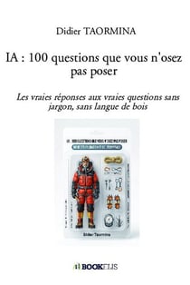 IA : 100 questions que vous n'osez pas poser : Les vraies réponses aux vraies questions sans jargon, sans langue de bois