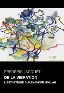 De la vibration : L'esthétique d'Alexandre Hollan