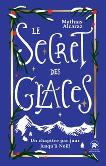Le Secret des Glaces : Les Histoires de l'Avent, un chapitre à ouvrir par jour