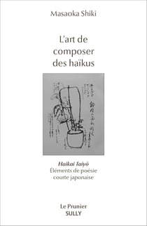 L'art de composer des haïkus : Haikai Tayô - Éléments de poésie courte japonaise