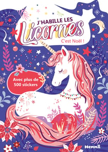 J'habille les Licornes - C'est Noël ! - Avec plus de 500 stickers