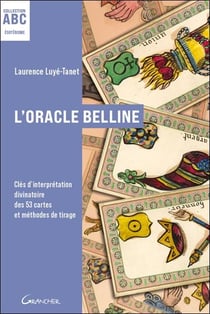 L'oracle belline - abc - cles d'interpretation divinatoire des 53 cartes et methodes de tirage