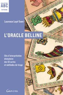L'oracle belline - abc - cles d'interpretation divinatoire des 53 cartes et methodes de tirage