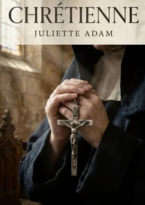 Chrétienne : La foi et les tourments d'une âme en quête de rédemption dans un récit captivant de Juliette Adam.