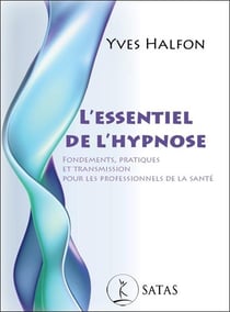 L'essentiel de l'hypnose - fondements, pratiques et transmission pour les professionnels de la sante