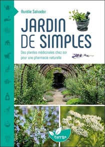 Jardin de simples - des plantes medicinales chez soi pour une pharmacie naturelle
