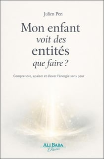Mon enfant voit des entites : que faire ? comprendre, apaiser et elever l'energie sans peur