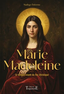 Marie madeleine - le temple vivant du feu christique
