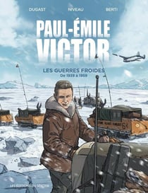 Paul-Émile-Victor : Les Guerres Froides - de 1939 à 1959
