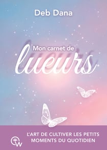 Mon carnet de lueurs - l'art de cultiver les petits moments du quotidien